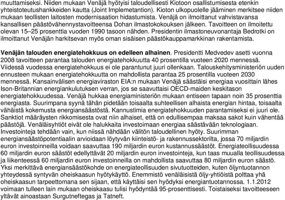 Venäjä on ilmoittanut vahvistavansa kansallisen päästövähennystavoitteensa Dohan ilmastokokouksen jälkeen. Tavoitteen on ilmoitettu olevan 15 25 prosenttia vuoden 1990 tasoon nähden.