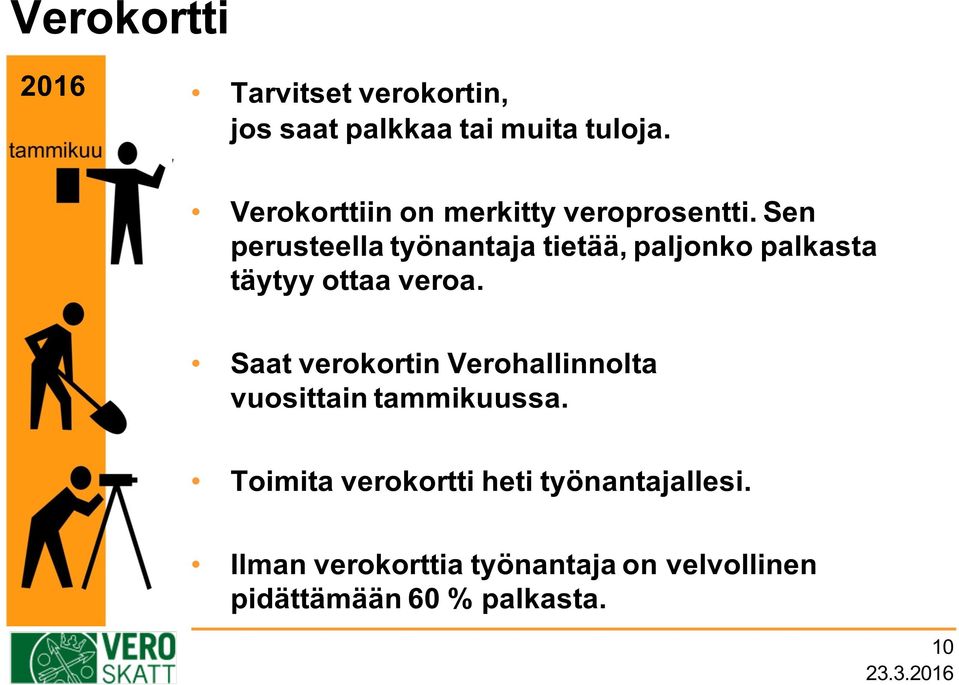 Sen perusteella työnantaja tietää, paljonko palkasta täytyy ottaa veroa.