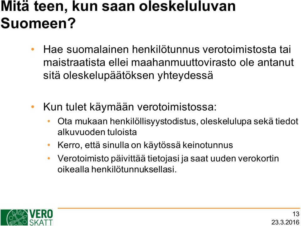 oleskelupäätöksen yhteydessä Kun tulet käymään verotoimistossa: Ota mukaan henkilöllisyystodistus,