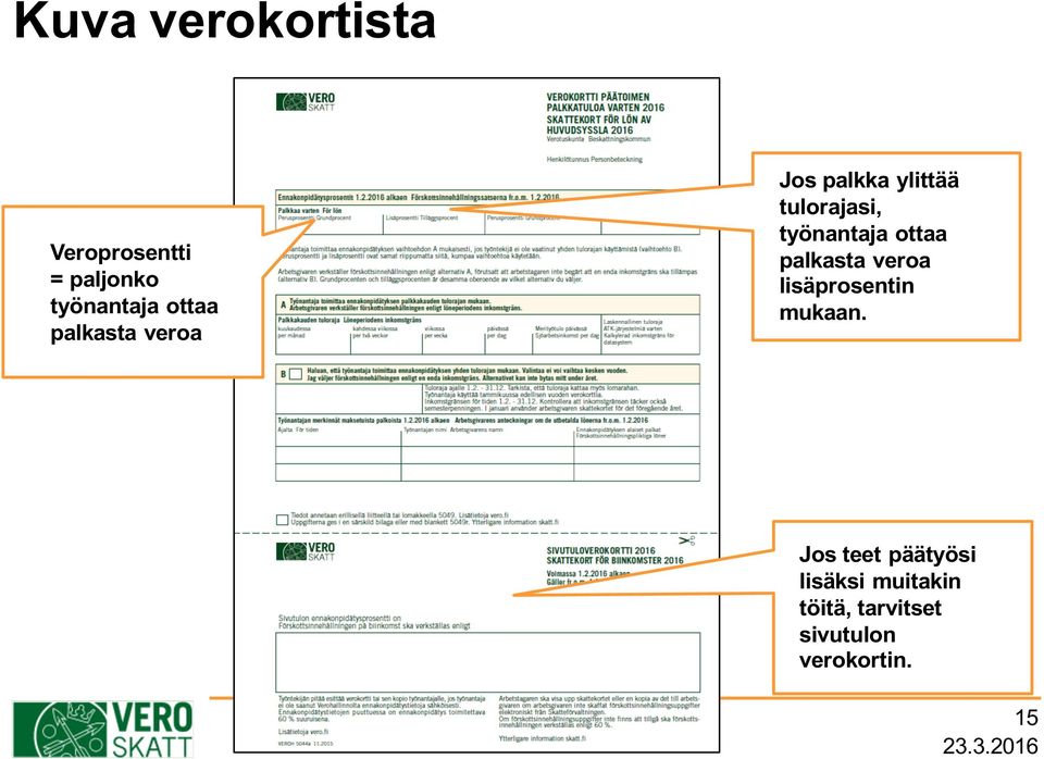 työnantaja ottaa palkasta veroa lisäprosentin mukaan.