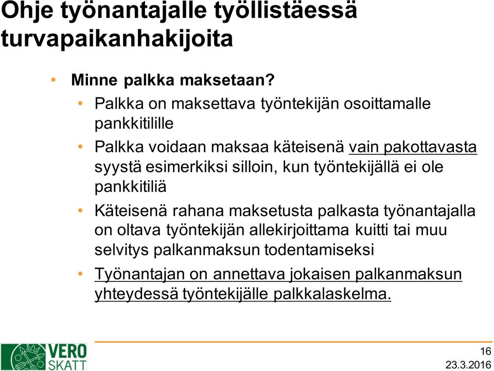 esimerkiksi silloin, kun työntekijällä ei ole pankkitiliä Käteisenä rahana maksetusta palkasta työnantajalla on oltava