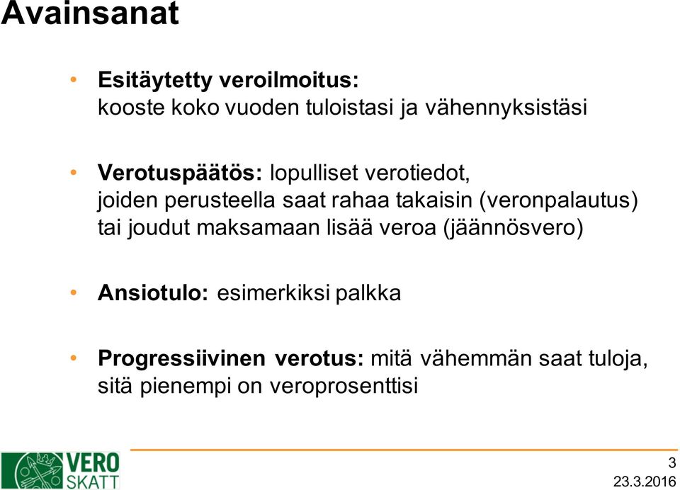 (veronpalautus) tai joudut maksamaan lisää veroa (jäännösvero) Ansiotulo: esimerkiksi