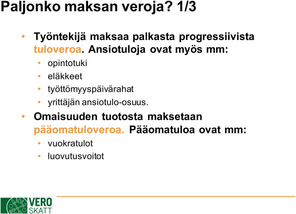 Ansiotuloja ovat myös mm: opintotuki eläkkeet työttömyyspäivärahat