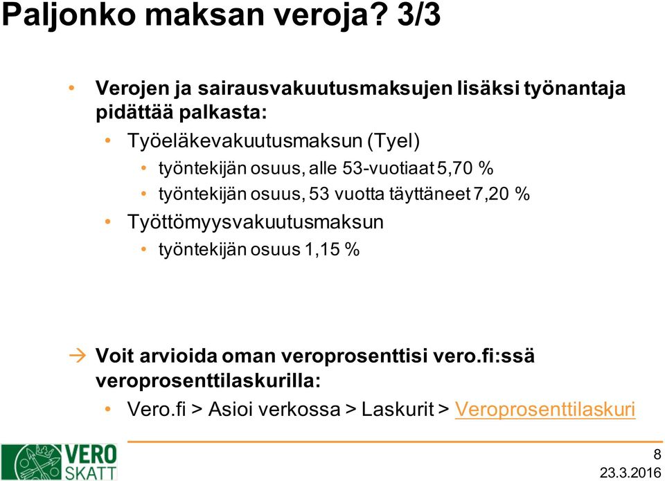 (Tyel) työntekijän osuus, alle 53-vuotiaat 5,70 % työntekijän osuus, 53 vuotta täyttäneet 7,20 %