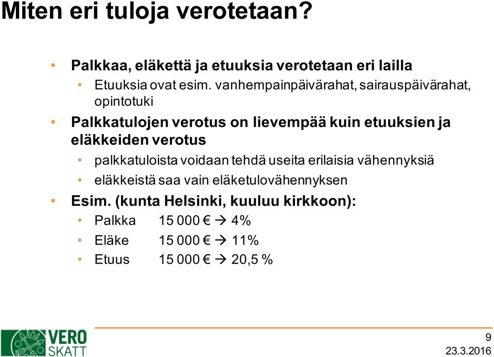 eläkkeiden verotus palkkatuloista voidaan tehdä useita erilaisia vähennyksiä eläkkeistä saa vain