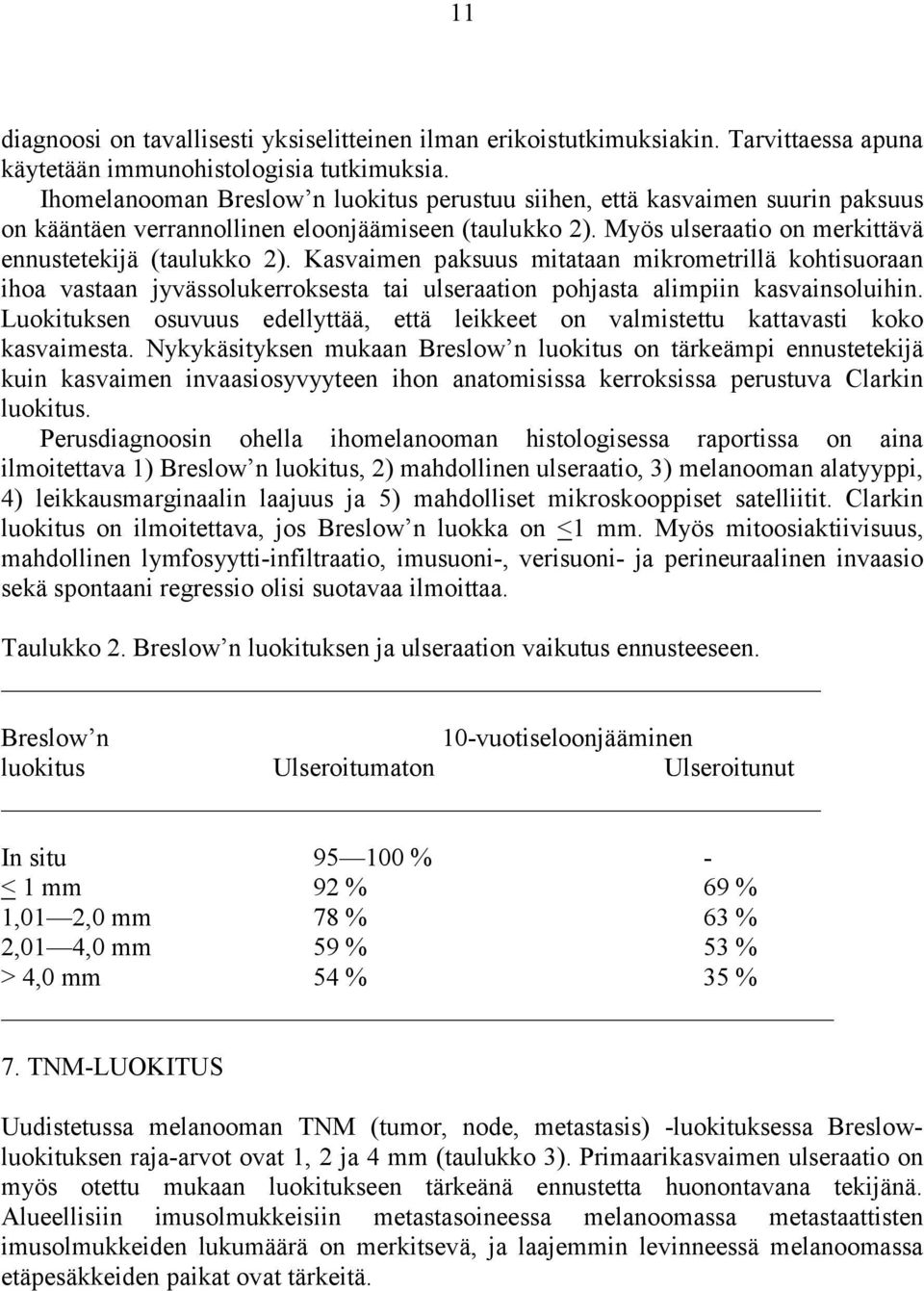 Kasvaimen paksuus mitataan mikrometrillä kohtisuoraan ihoa vastaan jyvässolukerroksesta tai ulseraation pohjasta alimpiin kasvainsoluihin.