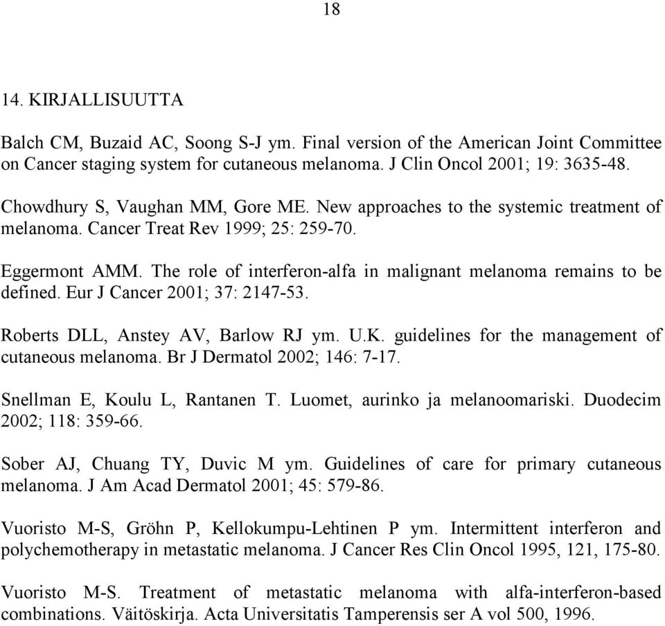 The role of interferon-alfa in malignant melanoma remains to be defined. Eur J Cancer 2001; 37: 2147-53. Roberts DLL, Anstey AV, Barlow RJ ym. U.K. guidelines for the management of cutaneous melanoma.