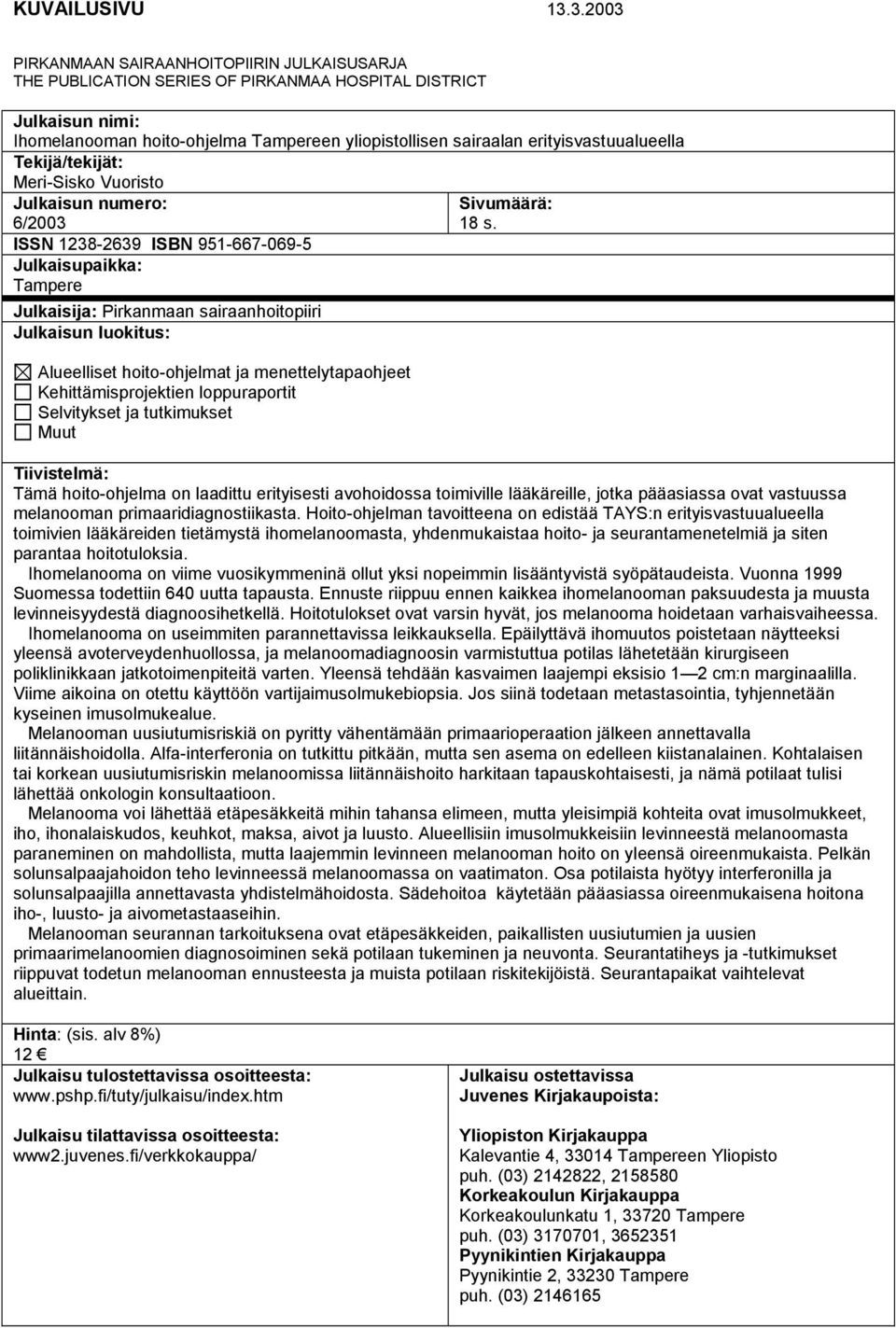 erityisvastuualueella Tekijä/tekijät: Meri-Sisko Vuoristo Julkaisun numero: 6/2003 ISSN 1238-2639 ISBN 951-667-069-5 Julkaisupaikka: Tampere Julkaisija: Pirkanmaan sairaanhoitopiiri Julkaisun