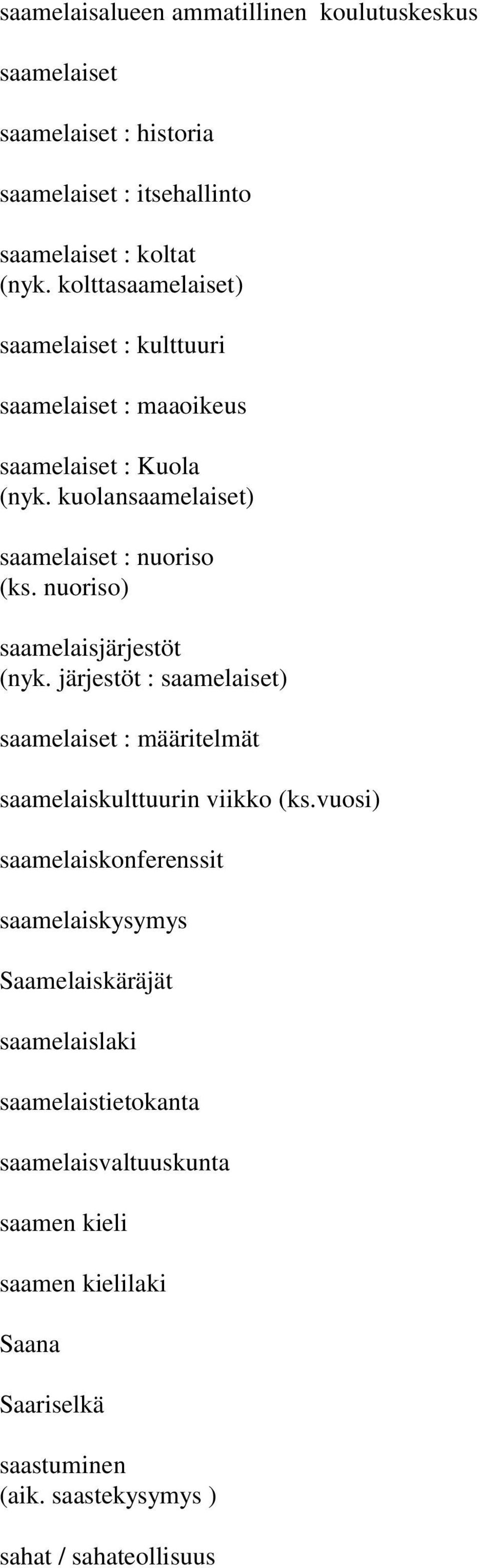 nuoriso) saamelaisjärjestöt (nyk. järjestöt : saamelaiset) saamelaiset : määritelmät saamelaiskulttuurin viikko (ks.