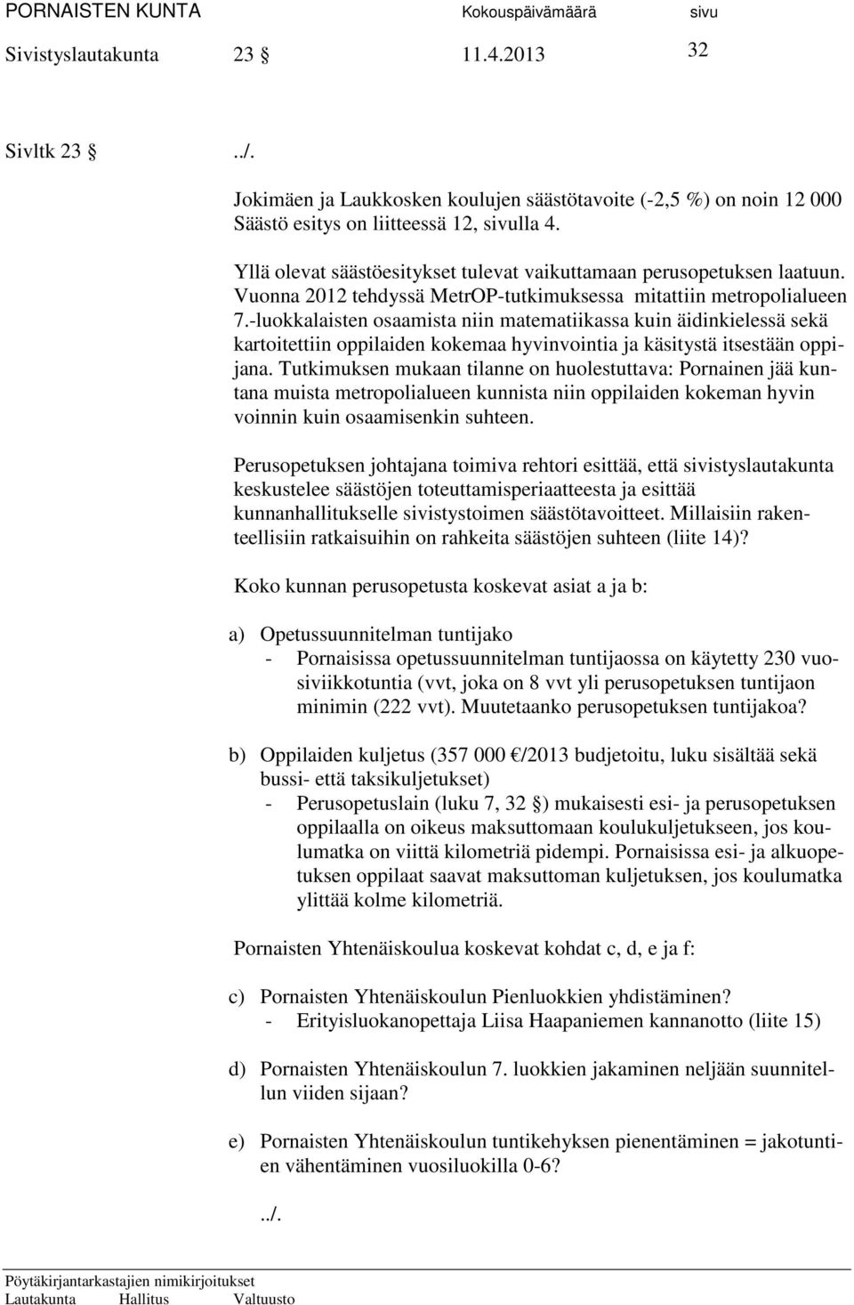 -luokkalaisten osaamista niin matematiikassa kuin äidinkielessä sekä kartoitettiin oppilaiden kokemaa hyvinvointia ja käsitystä itsestään oppijana.