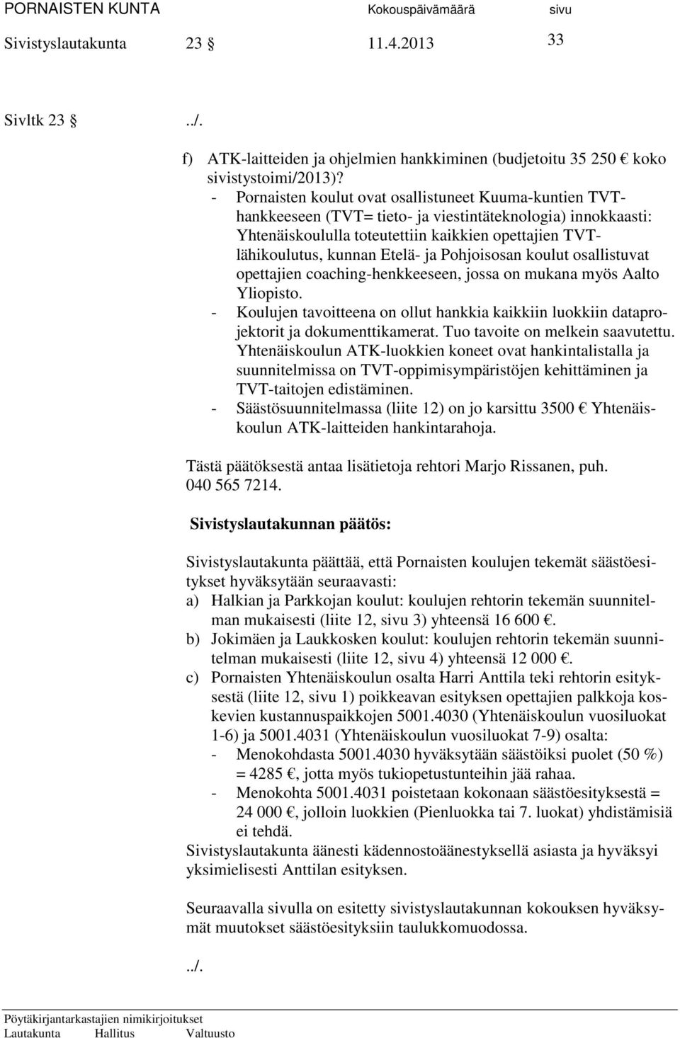 ja Pohjoisosan koulut osallistuvat opettajien coaching-henkkeeseen, jossa on mukana myös Aalto Yliopisto.