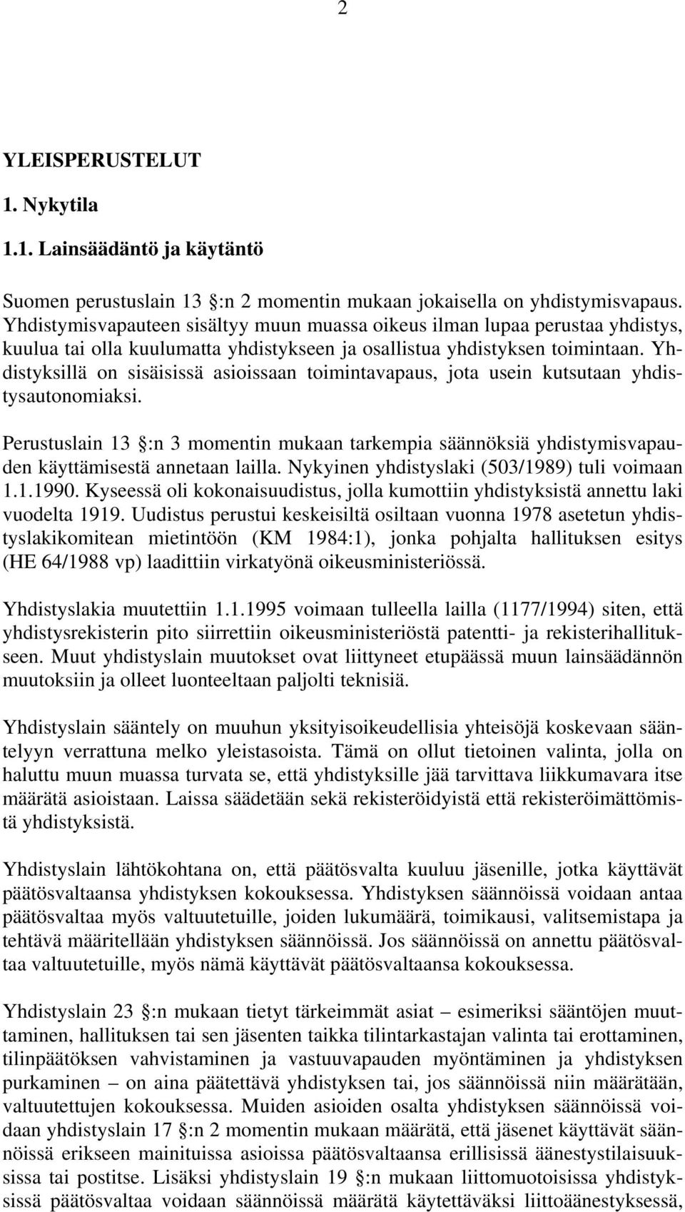 Yhdistyksillä on sisäisissä asioissaan toimintavapaus, jota usein kutsutaan yhdistysautonomiaksi.