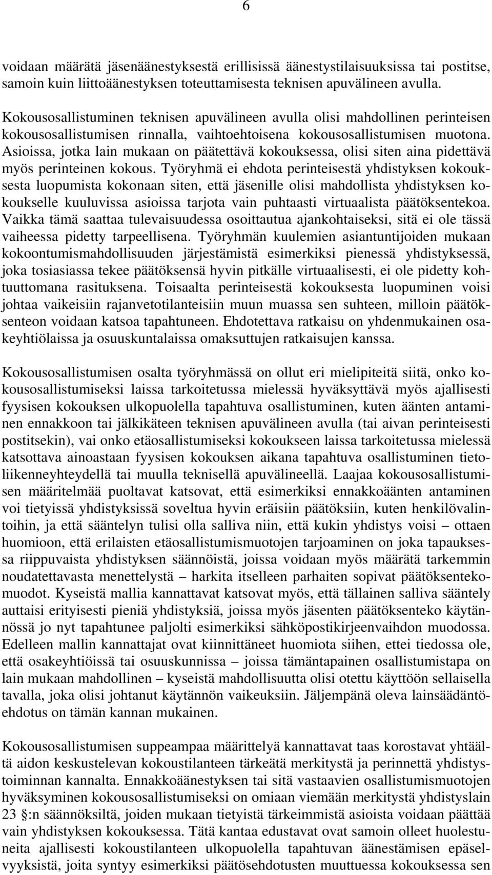 Asioissa, jotka lain mukaan on päätettävä kokouksessa, olisi siten aina pidettävä myös perinteinen kokous.