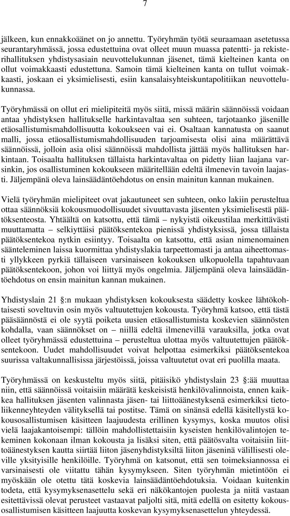 ollut voimakkaasti edustettuna. Samoin tämä kielteinen kanta on tullut voimakkaasti, joskaan ei yksimielisesti, esiin kansalaisyhteiskuntapolitiikan neuvottelukunnassa.