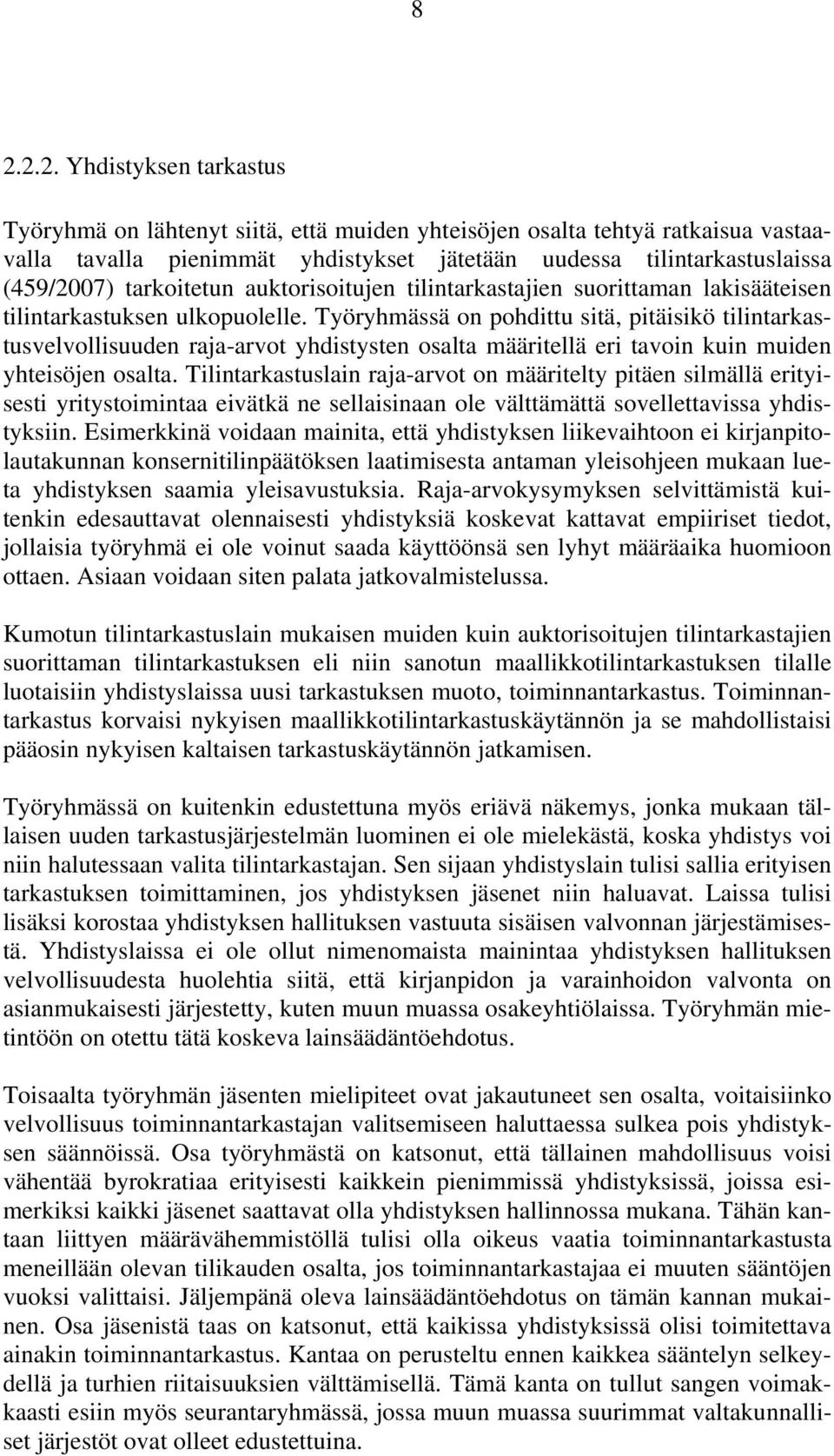 Työryhmässä on pohdittu sitä, pitäisikö tilintarkastusvelvollisuuden raja-arvot yhdistysten osalta määritellä eri tavoin kuin muiden yhteisöjen osalta.