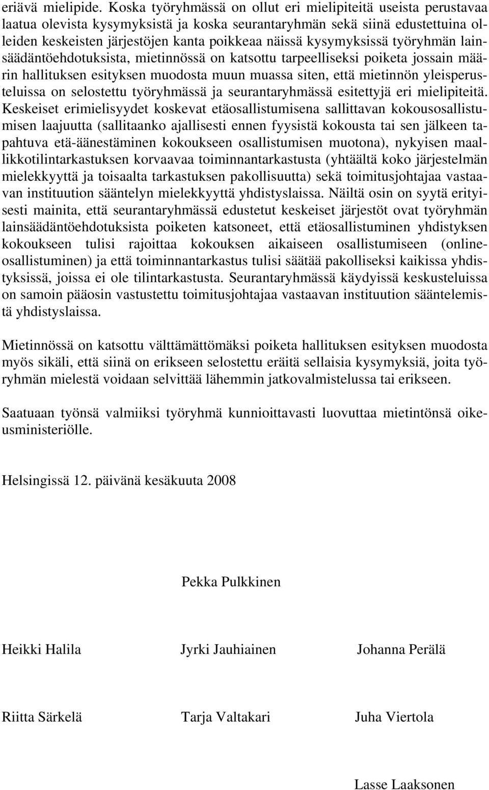 kysymyksissä työryhmän lainsäädäntöehdotuksista, mietinnössä on katsottu tarpeelliseksi poiketa jossain määrin hallituksen esityksen muodosta muun muassa siten, että mietinnön yleisperusteluissa on