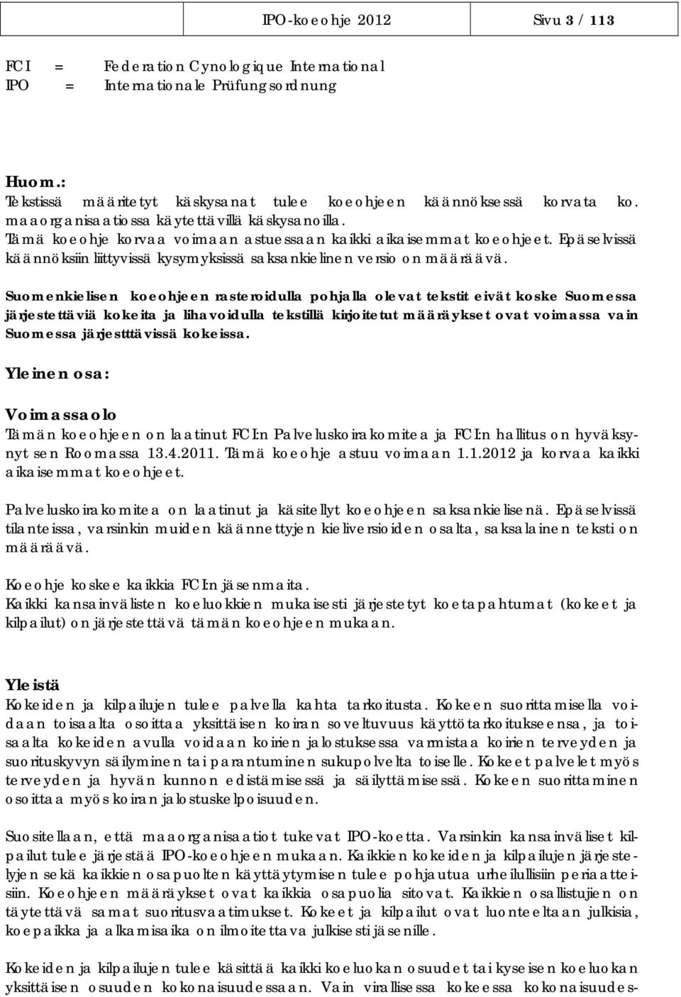 Suomenkielisen koeohjeen rasteroidulla pohjalla olevat tekstit eivät koske Suomessa järjestettäviä kokeita ja lihavoidulla tekstillä kirjoitetut määräykset ovat voimassa vain Suomessa järjestttävissä