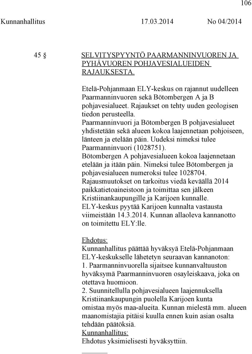 Paarmanninvuori ja Bötombergen B pohjavesialueet yhdistetään sekä alueen kokoa laajennetaan pohjoiseen, länteen ja etelään päin. Uudeksi nimeksi tulee Paarmanninvuori (1028751).