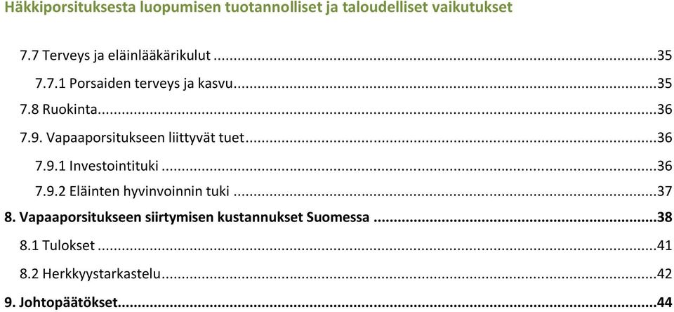 ..37 8. Vapaaporsitukseen siirtymisen kustannukset Suomessa...38 8.1 Tulokset...41 8.