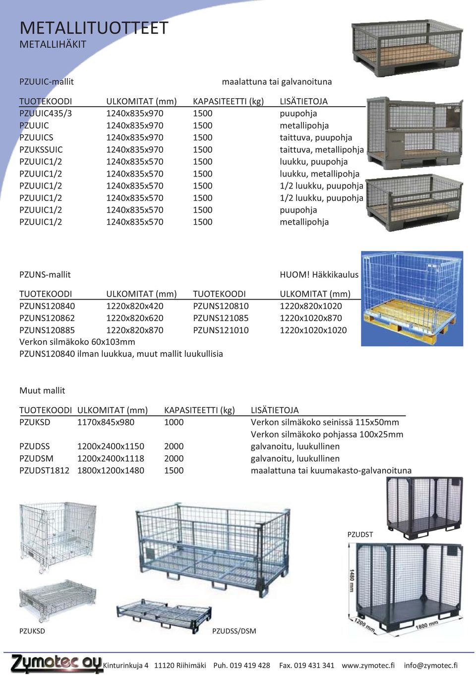 puupohja PZUUIC1/2 1240x835x570 1500 puupohja PZUUIC1/2 1240x835x570 1500 metallipohja PZUNS-mallit TUOTEKOODI ULKOMITAT (mm) TUOTEKOODI PZUNS120840 1220x820x420 PZUNS120810 PZUNS120862 1220x820x620