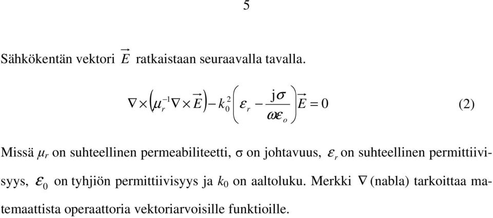 permeabiliteetti, σ on johtavuus, ε r on suhteellinen permittiivisyys, ε 0 on