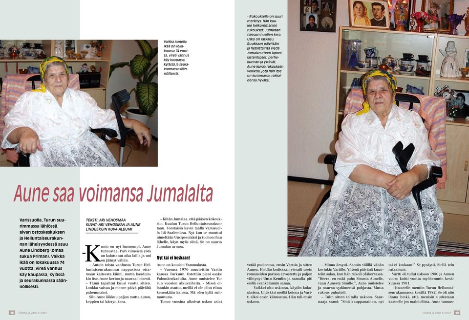 Ruukkaan päivittäin ja hetkittäinsä viedä Jumalan eteen lapset, lastenlapset, perhekunnan ja ystävät, Aune kuvaa rukouksen verkkoa, jota hän itse on kutomassa, rakkaidensa hyväksi.