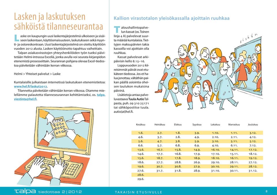 Talpan asiakasvirastojen yhteyshenkilöiden työn tueksi päivitetään Helmi-intrassa Exceliä, jonka avulla voi seurata kirjanpidon etenemistä prosesseittain.