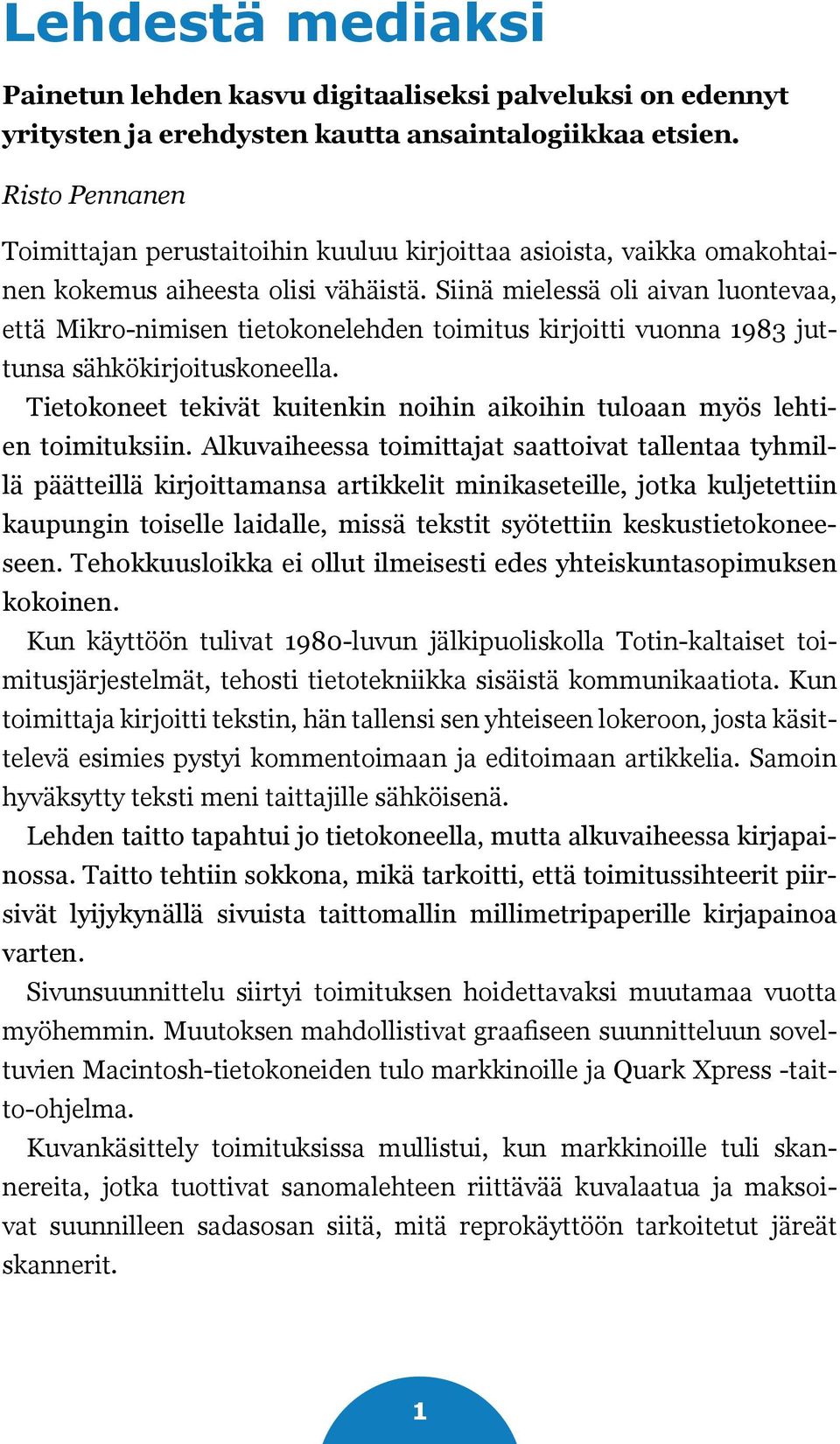 Siinä mielessä oli aivan luontevaa, että Mikro-nimisen tietokonelehden toimitus kirjoitti vuonna 1983 juttunsa sähkökirjoituskoneella.