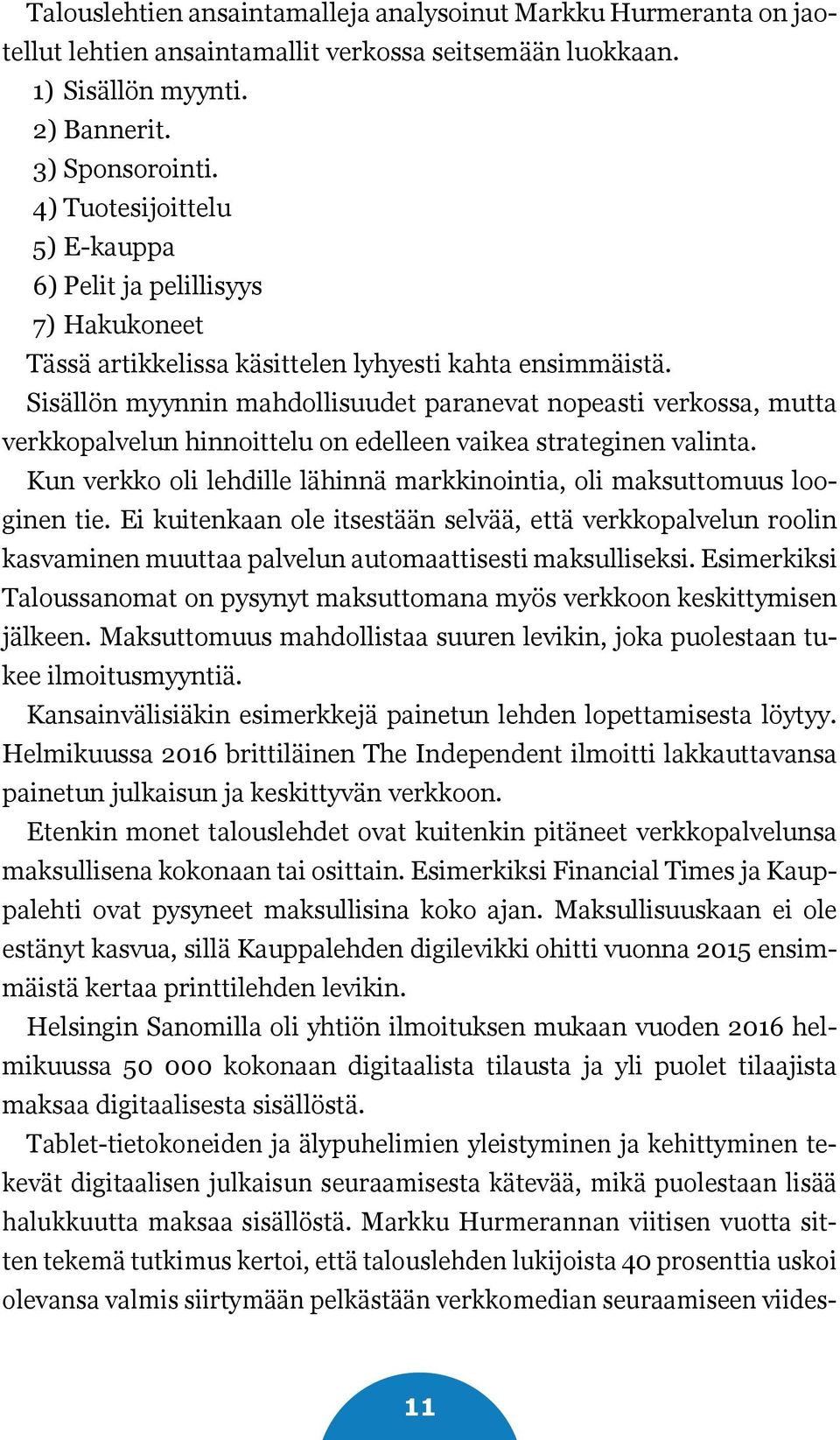 Sisällön myynnin mahdollisuudet paranevat nopeasti verkossa, mutta verkkopalvelun hinnoittelu on edelleen vaikea strateginen valinta.