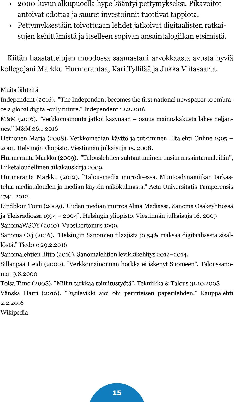 Kiitän haastattelujen muodossa saamastani arvokkaasta avusta hyviä kollegojani Markku Hurmerantaa, Kari Tyllilää ja Jukka Viitasaarta. Muita lähteitä Independent (2016).