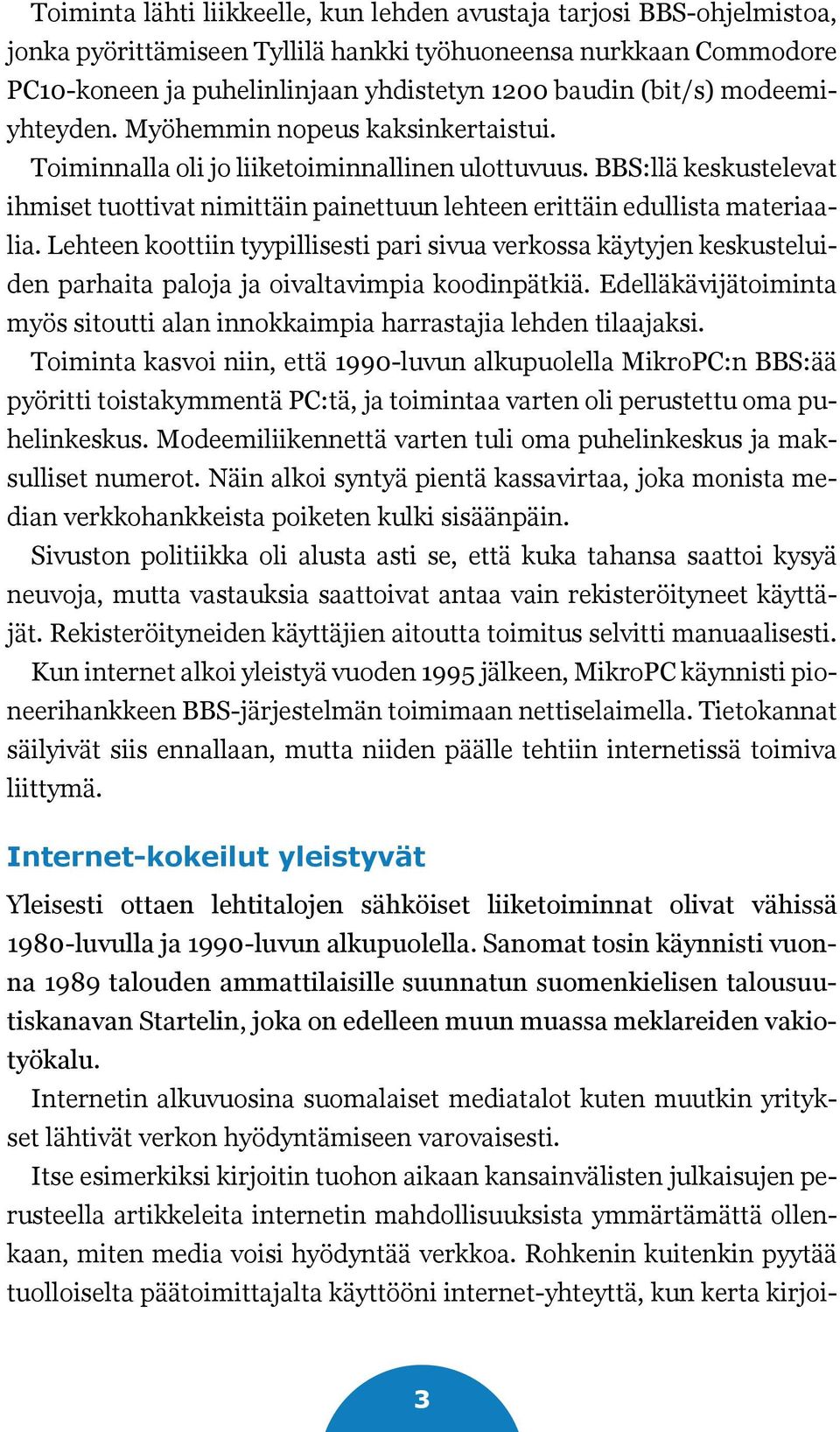 BBS:llä keskustelevat ihmiset tuottivat nimittäin painettuun lehteen erittäin edullista materiaalia.