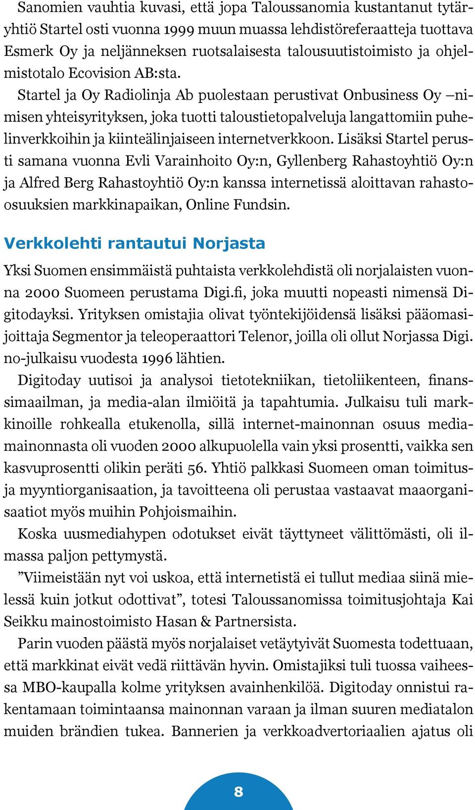 Startel ja Oy Radiolinja Ab puolestaan perustivat Onbusiness Oy nimisen yhteisyrityksen, joka tuotti taloustietopalveluja langattomiin puhelinverkkoihin ja kiinteälinjaiseen internetverkkoon.