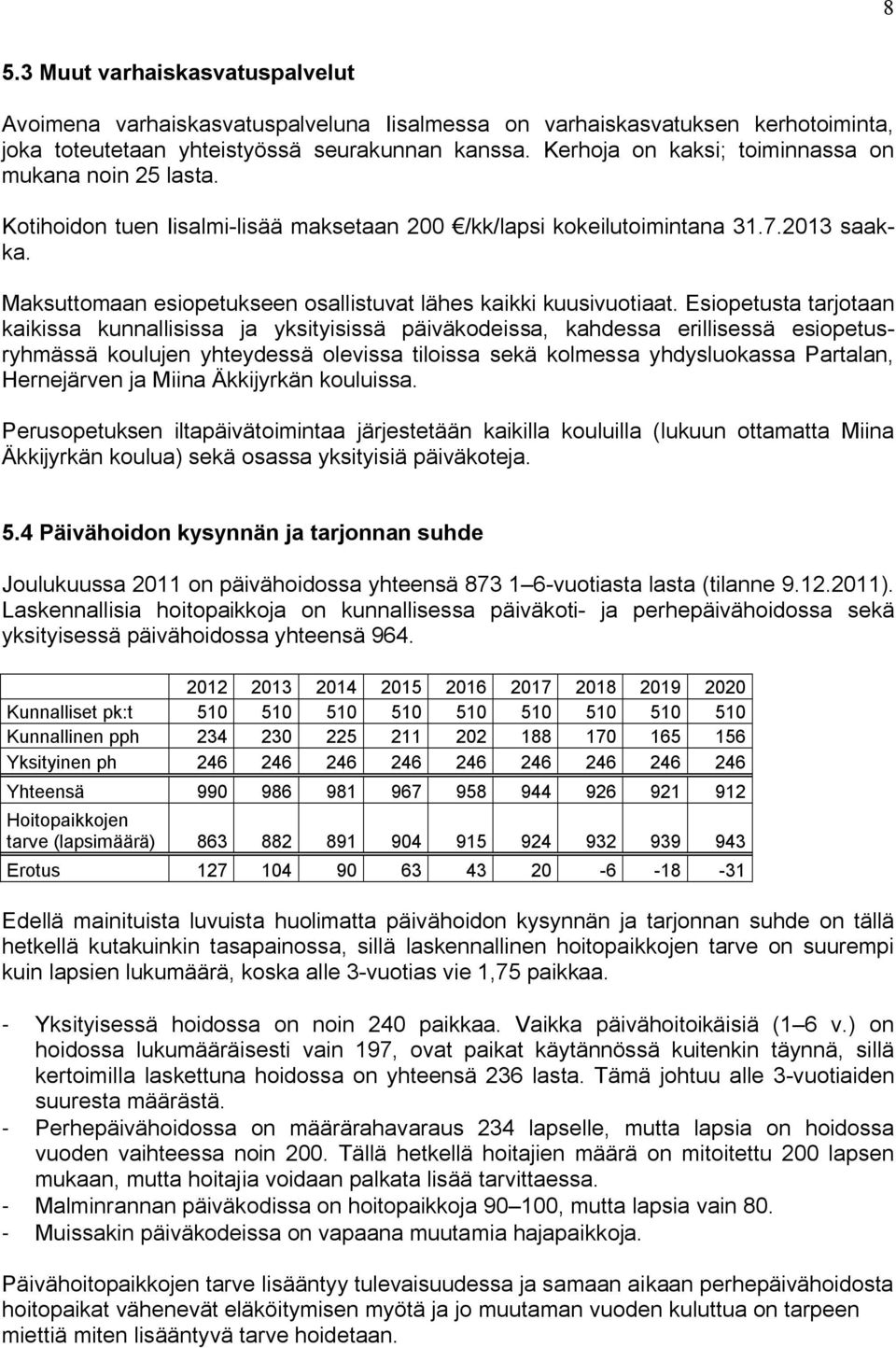 Maksuttomaan esiopetukseen osallistuvat lähes kaikki kuusivuotiaat.