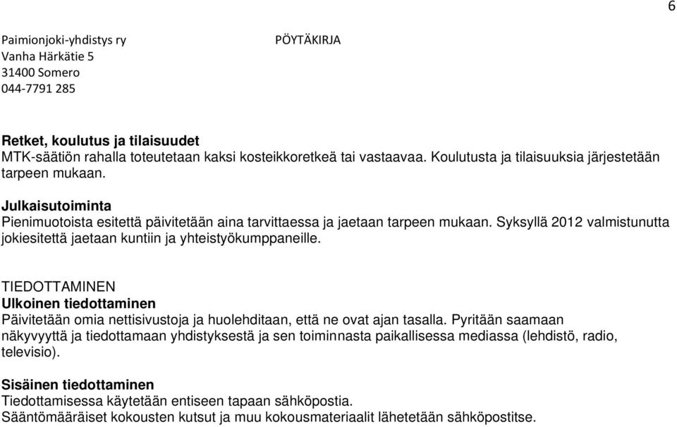 TIEDOTTAMINEN Ulkoinen tiedottaminen Päivitetään omia nettisivustoja ja huolehditaan, että ne ovat ajan tasalla.