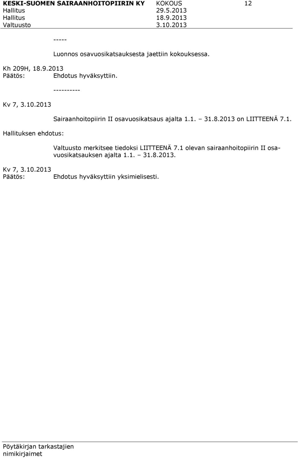 Kv 7, Hallituksen ehdotus: Kv 7, Päätös: ---------- Sairaanhoitopiirin II osavuosikatsaus