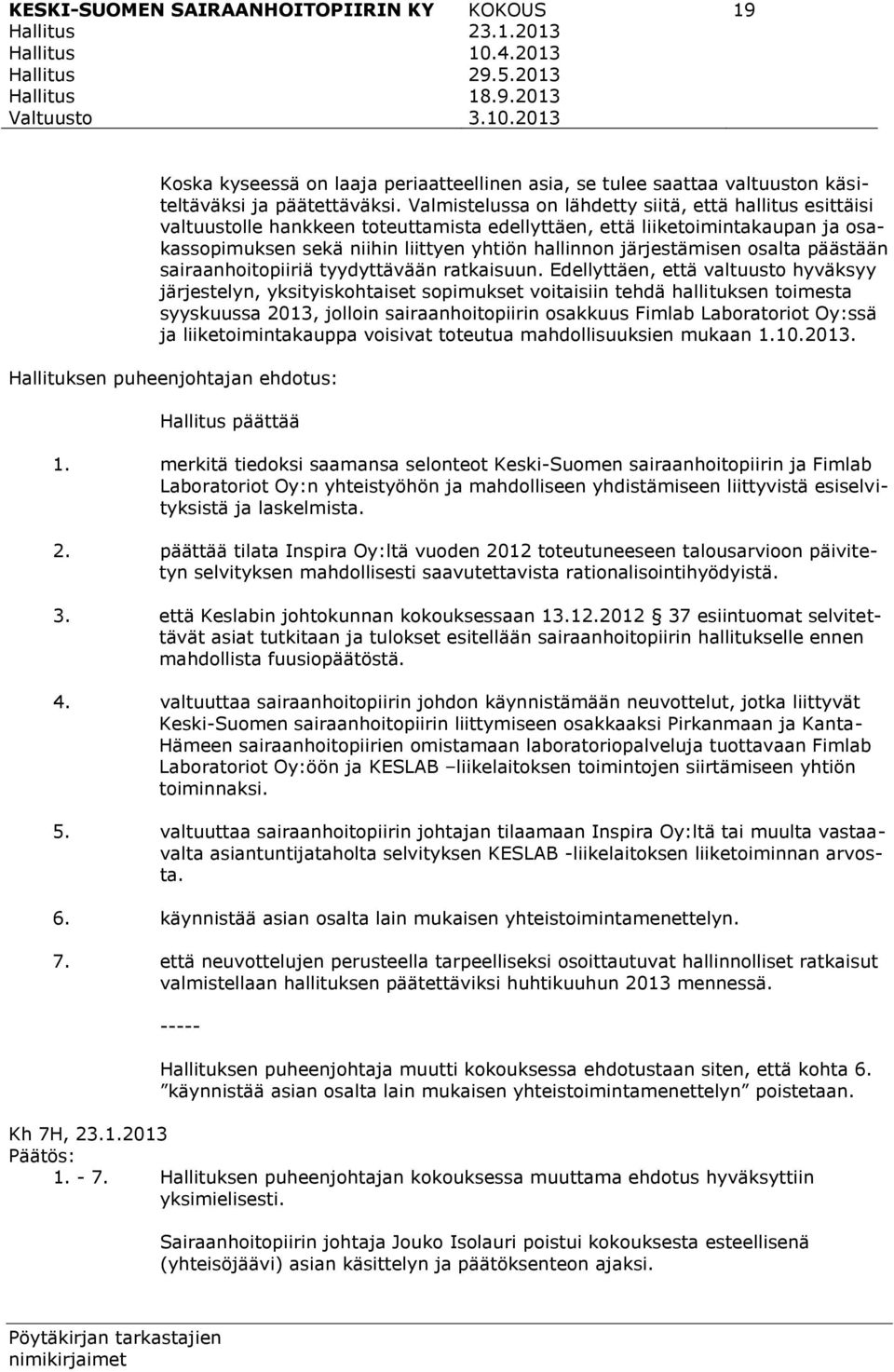 järjestämisen osalta päästään sairaanhoitopiiriä tyydyttävään ratkaisuun.