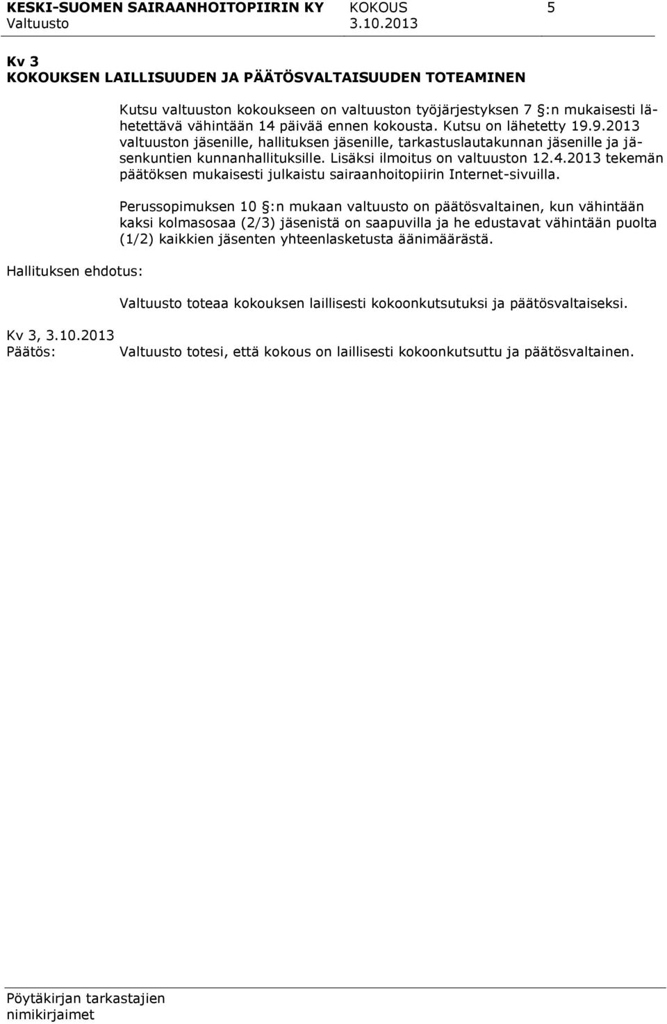 4.2013 tekemän päätöksen mukaisesti julkaistu sairaanhoitopiirin Internet-sivuilla.