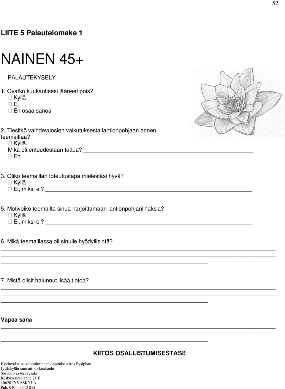 Kyllä Ei, miksi ei? 5. Motivoiko teemailta sinua harjoittamaan lantionpohjanlihaksia? Kyllä Ei, miksi ei? 6. Mikä teemaillassa oli sinulle hyödyllisintä? 7.