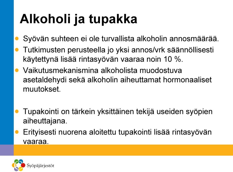 Vaikutusmekanismina alkoholista muodostuva asetaldehydi sekä alkoholin aiheuttamat hormonaaliset muutokset.