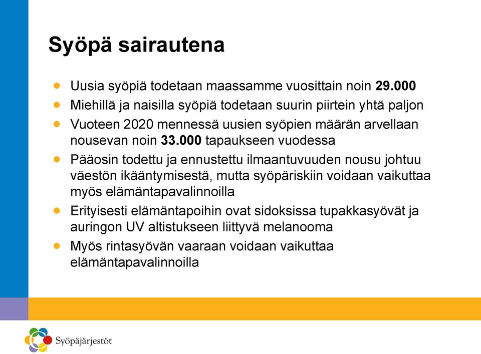 33.000 tapaukseen vuodessa Pääosin todettu ja ennustettu ilmaantuvuuden nousu johtuu väestön ikääntymisestä, mutta syöpäriskiin voidaan