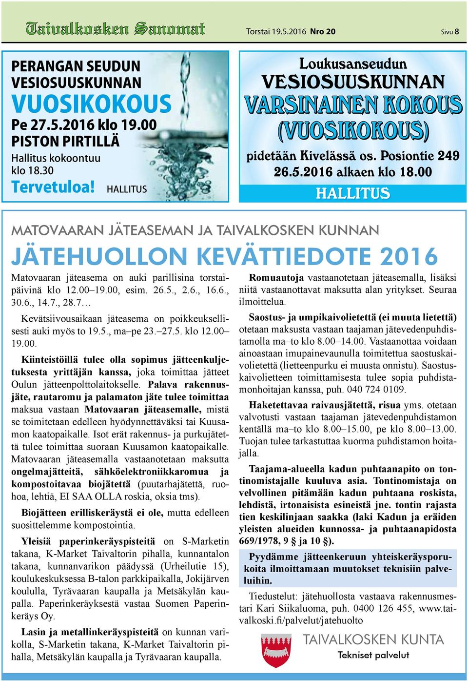 , 28.7 Kevätsiivousaikaan jäteasea on poikkeuksellisesti auki yös to 19.5., a pe 23. 27.5. klo 12.00 