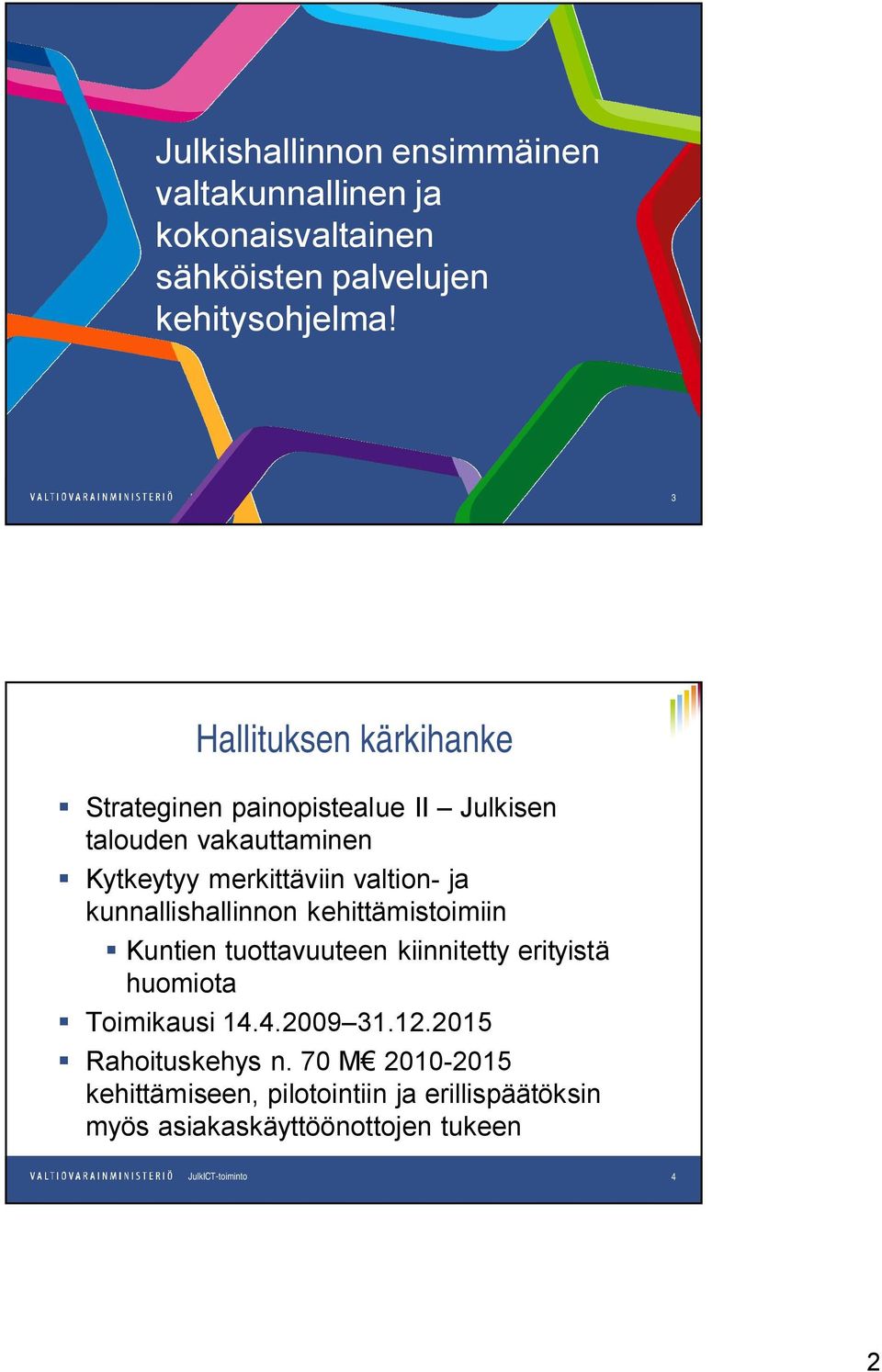 valtion- ja kunnallishallinnon kehittämistoimiin Kuntien tuottavuuteen kiinnitetty erityistä huomiota Toimikausi 14.
