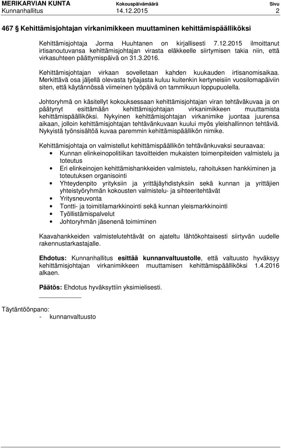 Merkittävä osa jäljellä olevasta työajasta kuluu kuitenkin kertyneisiin vuosilomapäiviin siten, että käytännössä viimeinen työpäivä on tammikuun loppupuolella.