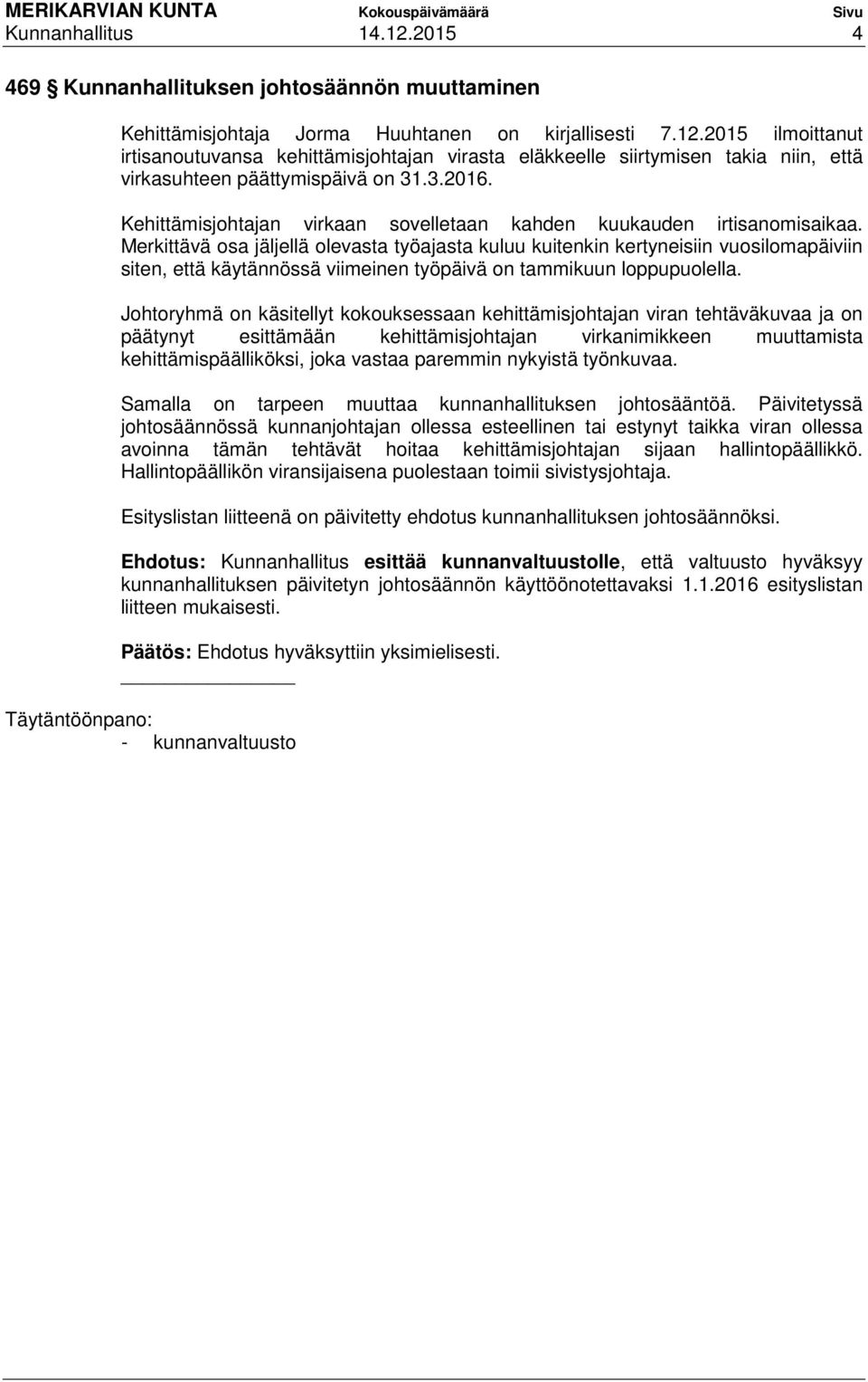 Merkittävä osa jäljellä olevasta työajasta kuluu kuitenkin kertyneisiin vuosilomapäiviin siten, että käytännössä viimeinen työpäivä on tammikuun loppupuolella.