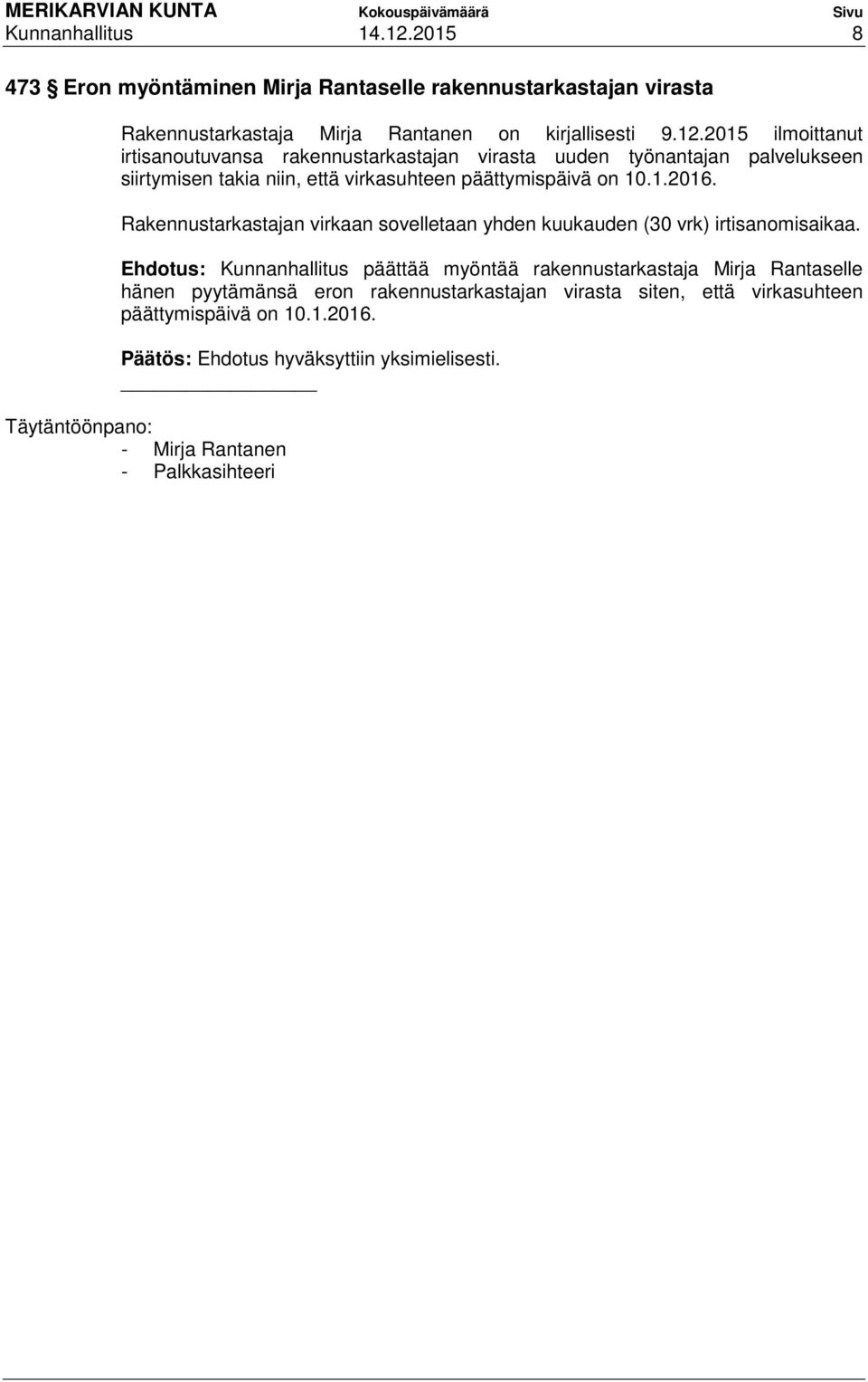 2015 ilmoittanut irtisanoutuvansa rakennustarkastajan virasta uuden työnantajan palvelukseen siirtymisen takia niin, että virkasuhteen päättymispäivä on 10.