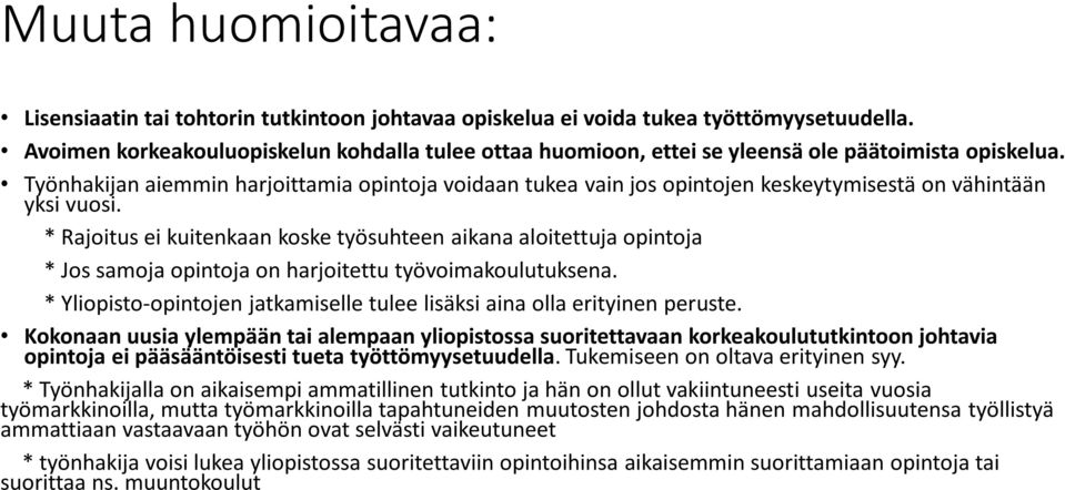 Työnhakijan aiemmin harjoittamia opintoja voidaan tukea vain jos opintojen keskeytymisestä on vähintään yksi vuosi.