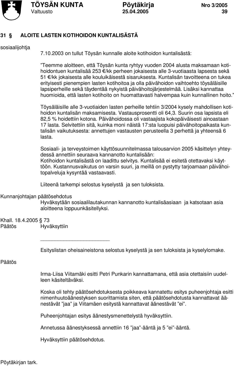 3-vuotiaasta lapsesta sekä 51 /kk jokaisesta alle kouluikäisestä sisaruksesta.