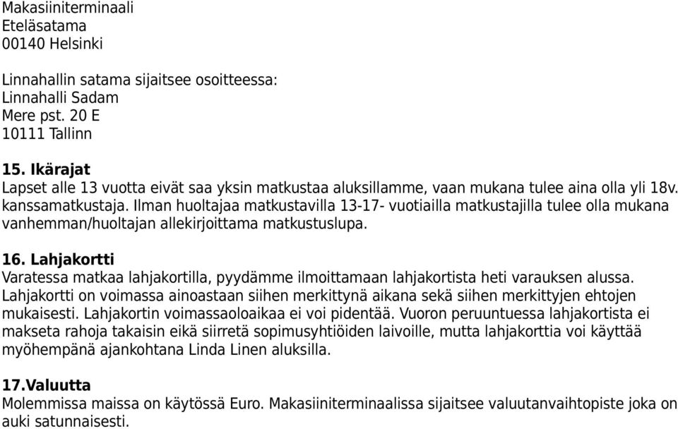 Ilman huoltajaa matkustavilla 13-17- vuotiailla matkustajilla tulee olla mukana vanhemman/huoltajan allekirjoittama matkustuslupa. 16.