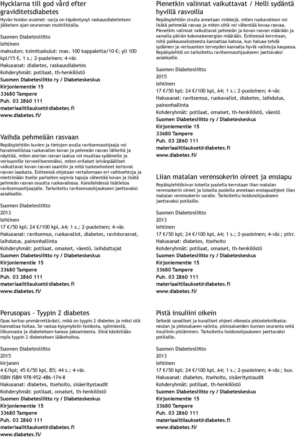 Hakusanat: diabetes, raskausdiabetes Kohderyhmät: potilaat, th henkilöstö Suomen Diabetesliitto ry / Diabeteskeskus Kirjoniementie 15 33680 Tampere Puh. 03 2860 111 materiaalitilaukset@diabetes.