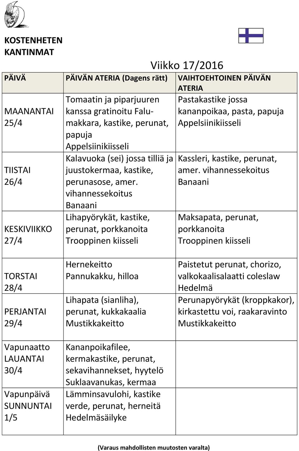 vihannessekoitus Banaani Maksapata, perunat, porkkanoita 28/4 29/4 Vapunaatto 30/4 Vapunpäivä 1/5 Hernekeitto Pannukakku, hilloa Lihapata (sianliha), perunat, kukkakaalia Mustikkakeitto